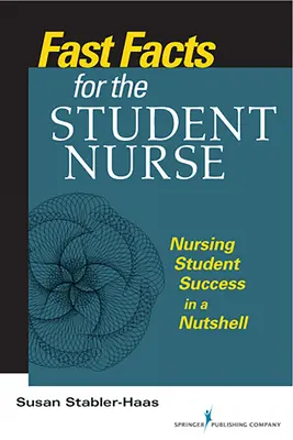 Datos básicos para el estudiante de enfermería: El éxito del estudiante de enfermería en pocas palabras - Fast Facts for the Student Nurse: Nursing Student Success in a Nutshell