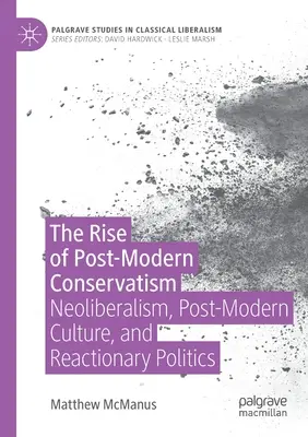 El auge del conservadurismo posmoderno: Neoliberalismo, cultura posmoderna y política reaccionaria - The Rise of Post-Modern Conservatism: Neoliberalism, Post-Modern Culture, and Reactionary Politics