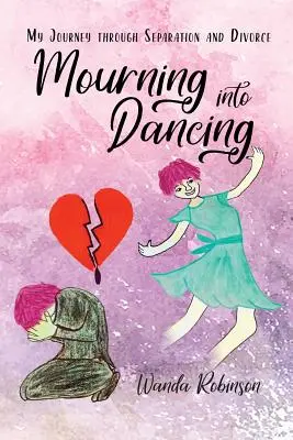 Del luto a la danza: Mi viaje a través de la separación y el divorcio - Mourning Into Dancing: My Journey through Separation and Divorce