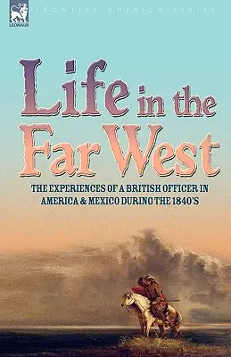 La vida en el Lejano Oeste: las experiencias de un oficial británico en América y México durante la década de 1840 - Life in the Far West: the experiences of a British Officer in America and Mexico During the 1840s