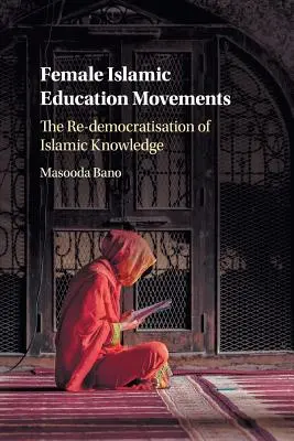 Movimientos de educación islámica femenina: La redemocratización del conocimiento islámico - Female Islamic Education Movements: The Re-Democratisation of Islamic Knowledge