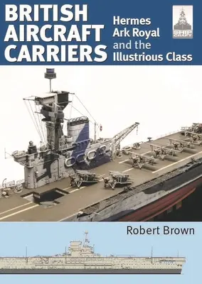 Portaaviones británicos: Volumen 1 - Hermes, Ark Royal y la clase Illustrious - British Aircraft Carriers: Volume 1 - Hermes, Ark Royal and the Illustrious Class