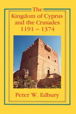 El Reino de Chipre y las Cruzadas, 1191-1374 - The Kingdom of Cyprus and the Crusades, 1191-1374