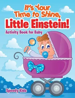 ¡Es tu hora de brillar, pequeño Einstein! Libro de actividades para bebés - It's Your Time to Shine, Little Einstein!: Activity Book for Baby