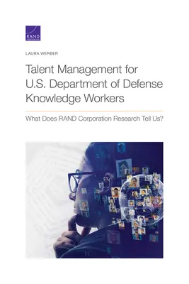 Gestión del talento para los trabajadores del conocimiento del Departamento de Defensa de los Estados Unidos: ¿Qué nos dice la investigación de RAND Corporation? - Talent Management for U.S. Department of Defense Knowledge Workers: What Does RAND Corporation Research Tell Us?