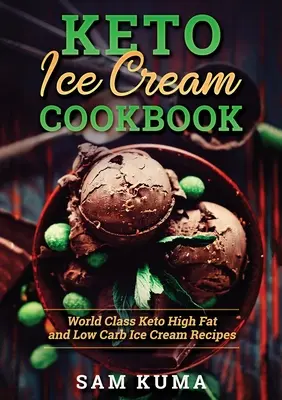 Libro de Cocina de Helados Keto: Recetas de Helados Keto de Clase Mundial Altos en Grasa y Bajos en Carbohidratos - Keto Ice Cream Cookbook: World Class Keto High Fat and Low Carb Ice Cream Recipes