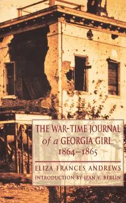 Diario de guerra de una chica de Georgia, 1864-1865 - The War-Time Journal of a Georgia Girl, 1864-1865