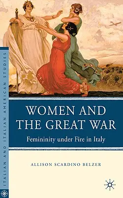Las mujeres y la Gran Guerra: la feminidad bajo el fuego en Italia - Women and the Great War: Femininity Under Fire in Italy
