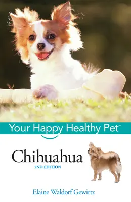 Chihuahua: Su mascota feliz y sana - Chihuahua: Your Happy Healthy Pet