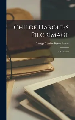 La peregrinación de Childe Harold: A Romaunt - Childe Harold's Pilgrimage: A Romaunt