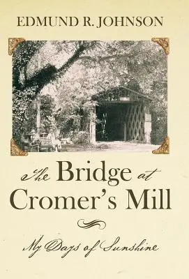 El Puente Del Molino De Cromer: Mis días de sol - The Bridge at Cromer's Mill: My Days of Sunshine