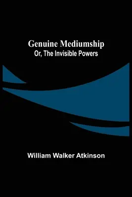 Mediumnidad Genuina; o, Los Poderes Invisibles - Genuine Mediumship; or, The Invisible Powers