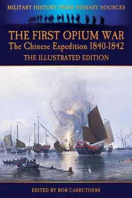 La primera guerra del opio - La expedición china 1840-1842 - Edición ilustrada - The First Opium War - The Chinese Expedition 1840-1842 - The Illustrated Edition