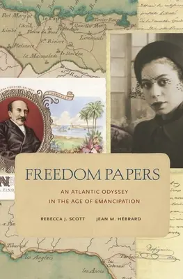 Los papeles de la libertad: Una odisea atlántica en la era de la emancipación - Freedom Papers: An Atlantic Odyssey in the Age of Emancipation