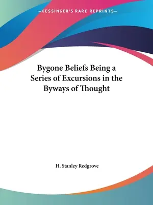 Creencias pasadas: una serie de excursiones por los caminos del pensamiento - Bygone Beliefs Being a Series of Excursions in the Byways of Thought