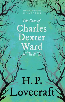 El caso de Charles Dexter Ward (Clásicos de fantasía y terror); Con dedicatoria de George Henry Weiss - The Case of Charles Dexter Ward (Fantasy and Horror Classics);With a Dedication by George Henry Weiss