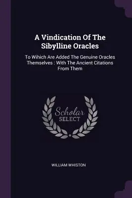 Vindicación de los oráculos sibilinos: A la que se añaden los propios oráculos genuinos: Con las citas antiguas de los mismos - A Vindication Of The Sibylline Oracles: To Wihich Are Added The Genuine Oracles Themselves: With The Ancient Citations From Them