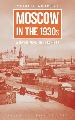 Moscú en los años treinta: Una novela de los archivos - Moscow in the 1930s: A Novel from the Archives