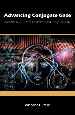 Avance de la mirada conjugada: Conceptos avanzados en terapia refleja mente-cuerpo - Advancing Conjugate Gaze: Advanced Concepts in Reflex Mind-Body Therapy