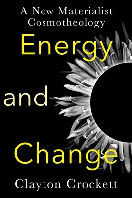 Energía y cambio: Una nueva cosmoteología materialista - Energy and Change: A New Materialist Cosmotheology