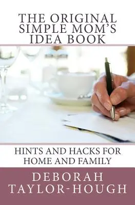 The Original Simple Mom's Idea Book: Consejos y trucos para el hogar y la familia - The Original Simple Mom's Idea Book: Hints and Hacks for Home and Family