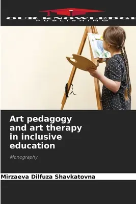 Pedagogía del arte y arteterapia en la educación inclusiva - Art pedagogy and art therapy in inclusive education