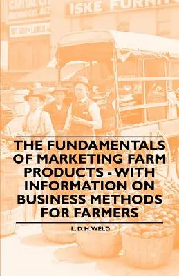 Los fundamentos de la comercialización de productos agrícolas - Con información sobre métodos comerciales para agricultores - The Fundamentals of Marketing Farm Products - With Information on Business Methods for Farmers