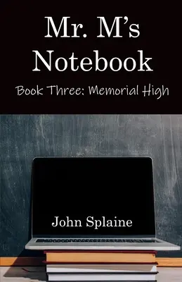 El cuaderno de Mr: Libro Tres: Memorial High - Mr. M's Notebook: Book Three: Memorial High