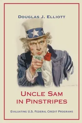 El Tío Sam a rayas: Evaluación de los programas de crédito federal de Estados Unidos - Uncle Sam in Pinstripes: Evaluating U.S. Federal Credit Programs