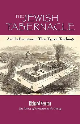 El Tabernáculo Judío: Y Su Mobiliario En Sus Enseñanzas Típicas - The Jewish Tabernacle: And Its Furniture in Their Typical Teachings