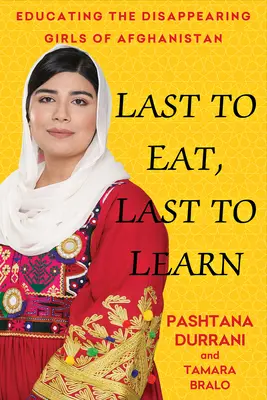 El último en comer, el último en aprender: Mi vida en Afganistán luchando por la educación de las mujeres - Last to Eat, Last to Learn: My Life in Afghanistan Fighting to Educate Women