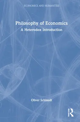 Filosofía de la economía: Una introducción heterodoxa - Philosophy of Economics: A Heterodox Introduction