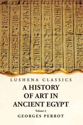 Historia del arte en el Antiguo Egipto, volumen 2 - A History of Art in Ancient Egypt Volume 2