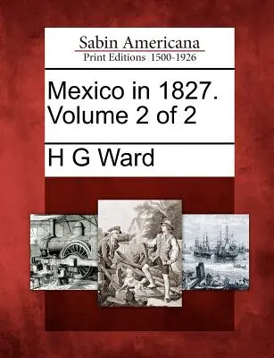 México en 1827. Volumen 2 de 2 - Mexico in 1827. Volume 2 of 2