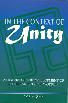 En el contexto de la unidad: Historia del desarrollo de los libros de culto luteranos - In the Context of Unity: A History of the Development of Lutheran Book of Worship