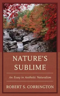Lo sublime de la naturaleza: Ensayo sobre el naturalismo estético - Nature's Sublime: An Essay in Aesthetic Naturalism