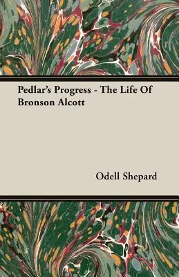 El progreso del vendedor ambulante - La vida de Bronson Alcott - Pedlar's Progress - The Life Of Bronson Alcott