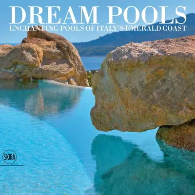Piscinas de ensueño: Piscinas Encantadoras De La Costa Esmeralda Italiana - Dream Pools: Enchanting Pools of Italy's Emerald Coast