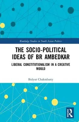 Las ideas sociopolíticas de BR Ambedkar: constitucionalismo liberal en un molde creativo - The Socio-political Ideas of BR Ambedkar: Liberal constitutionalism in a creative mould