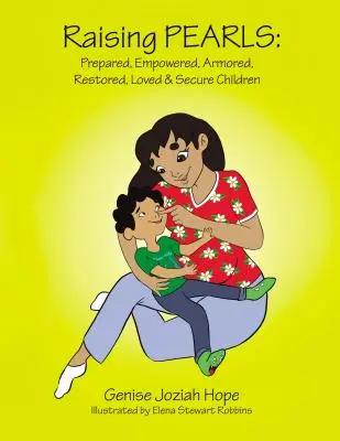 Criando Perlas: Niños preparados, capacitados, blindados, restaurados, amados y seguros - Raising Pearls: Prepared, Empowered, Armored, Restored, Loved and Secure Children