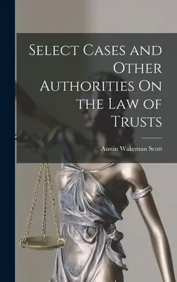 Casos selectos y otras autoridades sobre la ley de fideicomisos - Select Cases and Other Authorities On the Law of Trusts