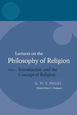 Hegel: Lectures on the Philosophy of Religion: Vol. I: Introducción y concepto de religión - Hegel: Lectures on the Philosophy of Religion: Vol I: Introduction and the Concept of Religion