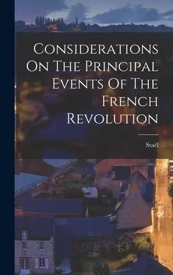 Consideraciones sobre los principales acontecimientos de la Revolución Francesa (Stal (Anne-Louise-Germaine Madame De)) - Considerations On The Principal Events Of The French Revolution (Stal (Anne-Louise-Germaine Madame De))