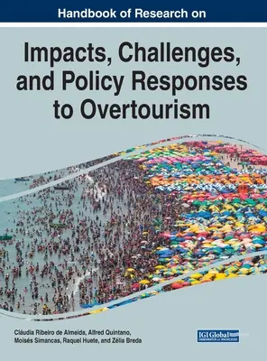 Handbook of Research on the Impacts, Challenges, and Policy Responses to Overtourism (Manual de investigación sobre los impactos, desafíos y respuestas políticas al turismo excesivo) - Handbook of Research on the Impacts, Challenges, and Policy Responses to Overtourism