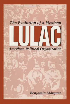 Lulac: La evolución de una organización política mexicano-americana - Lulac: The Evolution of a Mexican American Political Organization