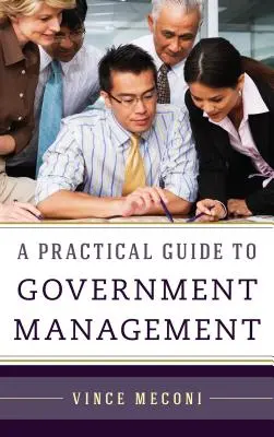 Guía práctica de la gestión gubernamental - A Practical Guide to Government Management