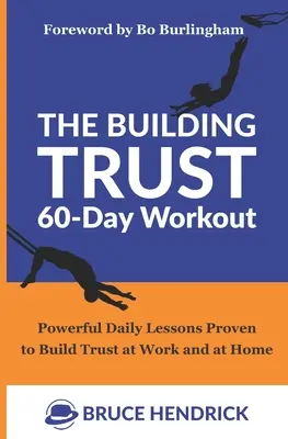 El entrenamiento de 60 días para fomentar la confianza: Poderosas lecciones diarias para fomentar la confianza en el trabajo y en casa - The Building Trust 60-Day Workout: Powerful Daily Lessons Proven to Build Trust at Work and at Home