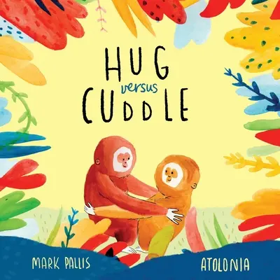 Abrazo contra abrazo: Una conmovedora historia rimada sobre llevarse bien - Hug Versus Cuddle: A heartwarming rhyming story about getting along