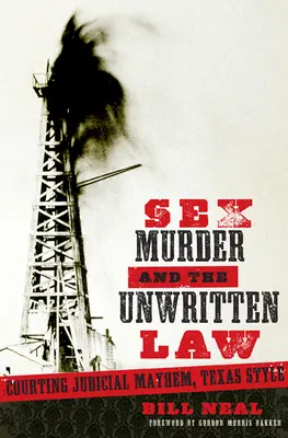 Sexo, asesinato y la ley no escrita: Género y caos judicial al estilo de Texas - Sex, Murder, & the Unwritten Law: Gender and Judicial Mayhem, Texas Style