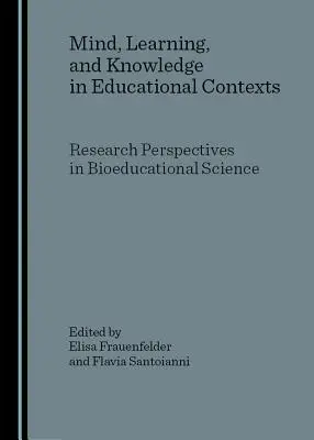 Mente, aprendizaje y conocimiento en contextos educativos: Perspectivas de investigación en ciencias bioeducativas - Mind, Learning, and Knowledge in Educational Contexts: Research Perspectives in Bioeducational Science